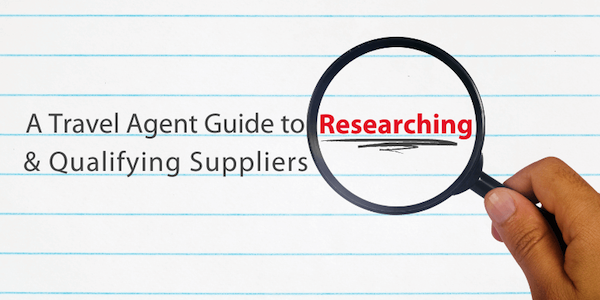 Travel Agent Guide to Researching and Qualifying Suppliers