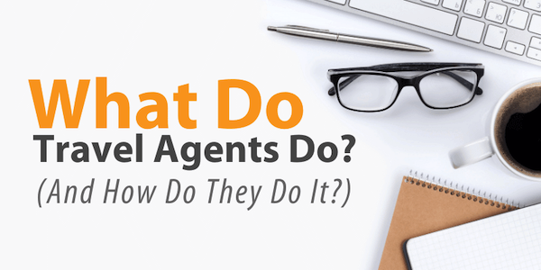 What Do Travel Agents Do?