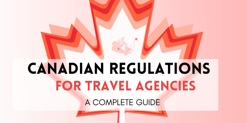 Stylized Canadian maple leaf in red and pink tones with the text 'Canadian Regulations for Travel Agencies: A Complete Guide' overlaid. Small map of Canada with airplane icon in the center of the leaf